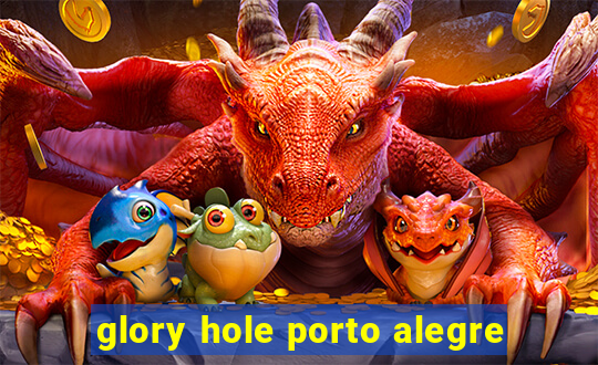 glory hole porto alegre